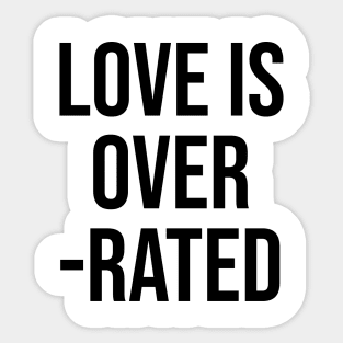 Love is Over Rated funny quotes sayings Sticker